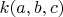 $k(a,b,c)$