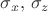 $\sigma_x, \, \sigma_z$