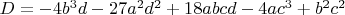$ D = -4b^3d - 27a^2d^2 + 18 abcd - 4ac^3 + b^2c^2$