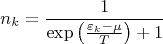 $$
n_{k} = \frac{1}{\exp\left( \frac{\varepsilon_{k} - \mu}{T} \right) + 1}
$$