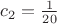 $c_2=\frac{1}{20}$ $c_2=\frac{1}{20}$
