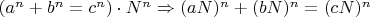 $(a^n+b^n=c^n) \cdot N^n \Rightarrow (aN)^n+(bN)^n=(cN)^n$