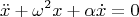 $$\ddot {x}+\omega ^2x+\alpha \dot {x}=0$$