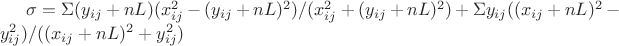$\sigma = \Sigma (y_{ij} + nL)(x_{ij}^2 - (y_{ij} + nL)^2)/(x_{ij}^2 + (y_{ij} + nL)^2) + 
\Sigma y_{ij}((x_{ij} + nL)^2 - y_{ij}^2)/((x_{ij} + nL)^2 + y_{ij}^2)$