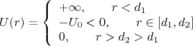 $$U(r)=\left\{ \begin{array}{l} +\infty,\qquad r < d_1 \\ -U_0 <0,\qquad r \in [d_1,d_2] \\ 0,\qquad r>d_2>d_1\end{array} \right. $$