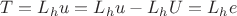 $T = L_h u = L_h u - L_h U = L_h e$ $T = L_h u = L_h u - L_h U = L_h e$
