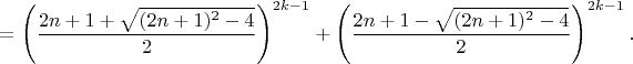 $=\left ( \dfrac{2n+1+\sqrt{(2n+1)^2-4}}{2} \right )^{2k-1}+\left ( \dfrac{2n+1-\sqrt{(2n+1)^2-4}}{2} \right )^{2k-1}.$