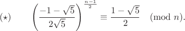 $$(\star)\qquad\left(\frac{-1-\sqrt{5}}{2\sqrt{5}}\right)^{\frac{n-1}{2}}\equiv \frac{1-\sqrt{5}}{2}\pmod{n}.$$