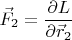 $$ \vec F_2 = \frac {\partial L} {\partial \vec r_2} $$