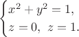 \[\begin{cases}x^2+y^2=1,\\z=0,~z=1.\end{cases}\[