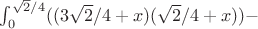 \int_{0}^{\sqrt{2}/4} ((3\sqrt{2}/4+x)(\sqrt{2}/4+x) ) -