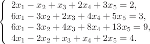 $$
\left\{ \begin{array}{l}
 2x_1  - x_2  + x_3  + 2x_4  + 3x_5  = 2, \\ 
 6x_1  - 3x_2  + 2x_3  + 4x_4  + 5x_5  = 3, \\ 
 6x_1  - 3x_2  + 4x_3  + 8x_4  + 13x_5  = 9, \\ 
 4x_1  - 2x_2  + x_3  + x_4  + 2x_5  = 4. \\ 
 \end{array} \right.
$$