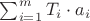$\sum_{i=1}^{m}T_i\cdot a_i$