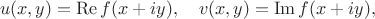 $$u(x,y)=\operatorname{Re}f(x+iy),\quad v(x,y)=\operatorname{Im}f(x+iy),$$