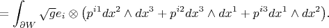 $$=\int_{\partial W}\sqrt ge_i\otimes \big(p^{i1} dx^2\wedge dx^3+p^{i2} dx^3\wedge dx^1+p^{i3} dx^1\wedge dx^2\big).$$