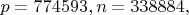 $p=774593,n=338884,$