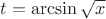 $t=\arcsin\sqrt{x}$