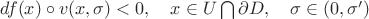 $df(x)\circ v(x,\sigma)<0,\quad x\in U\bigcap \partial D,\quad \sigma\in(0,\sigma') $
