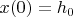 $x(0)=h_0$