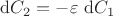 $\mathrm dC_2 = -\varepsilon \ \mathrm dC_1$
