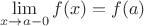 $$\lim\limits_{x \to a-0} f(x) = f(a)$$