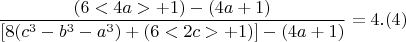 $$  \frac{(6<4a> +1)- (4a+1)}{[ 8(c^3-b^3-a^3)+(6<2c>+1)] - (4a+1)}  =4 .(4)$$