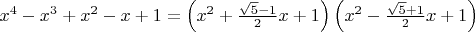 $x^4-x^3+x^2-x+1=\left(x^2+\frac{\sqrt{5}-1}{2}x+1\right)\left(x^2-\frac{\sqrt{5}+1}{2}x+1\right)$