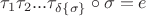 $\tau_1\tau_2...\tau_{\delta\left\lbrace\sigma\right\rbrace}\circ \sigma=e$