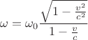 $$ \omega= \omega_0 \frac{ \sqrt{1- \frac{v^2}{c^2}}}{1-\frac v c}$$