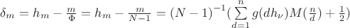 $\delta_m=h_m-\frac{m}{\Phi}=h_m-\frac{m}{N-1}={(N-1)}^{-1} (\sum\limits_{d=1}^{n} g(dh_\nu)M(\frac{n}{d})+\frac{1}{2})$