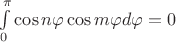 $\int \limits _0^{\pi }\cos n\varphi \cos m\varphi d\varphi =0$