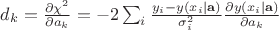 $ d_k = \frac {\partial \chi^2}{\partial a_k} = -2 \sum_i \frac{y_i - y(x_i | \mathbf{a})}{\sigma_i^2} \frac{\partial y(x_i | \mathbf{a})}{\partial a_k} $
