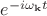 $e^{-i \omega_{\mathbf{k}} t}$