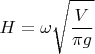 $$H = \omega \sqrt {\frac{V}{{\pi g}}} $$
