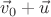 $\vec v_0 + \vec u$