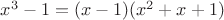 $x^3-1=(x-1)(x^2+x+1)$