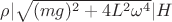 $\rho|\sqrt{(mg)^2+4L^2\omega^4}|H$