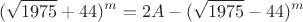 $$
(\sqrt{1975}+44)^m = 2A - (\sqrt{1975}-44)^m
$$