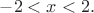 $-2 < x < 2.$
