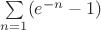 $\sum\limits_{n=1} (e^{-n}-1)$