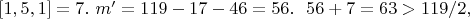 $\left [ 1,5,1 \right ]=7.\ m'=119-17-46=56.\ \ 56+7=63>119/2,$