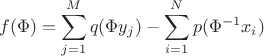 $$f(\Phi)=\sum_{j=1}^Mq(\Phi y_j)-\sum_{i=1}^Np(\Phi^{-1}x_i)$$