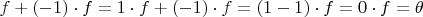 $f+(-1)\cdot f=1\cdot f +(-1)\cdot f=(1-1)\cdot f=0\cdot f=\theta$