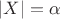 $\left|X\right| = \alpha$