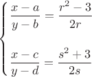 $\begin{cases} \dfrac{x-a}{y-b}=\dfrac{r^2-3}{2r}\\ \\ \dfrac{x-c}{y-d}=\dfrac{s^2+3}{2s} \end{cases}$