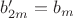 $b'_{2m}=b_m$
