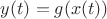 $y(t)=g(x(t)) $