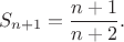 $$S_{n+1}=\frac {n+1}{n+2}.$$