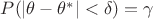 $P(|\theta-\theta^*|<\delta)=\gamma$