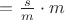 $с=\frac{s}{m}\cdot m$